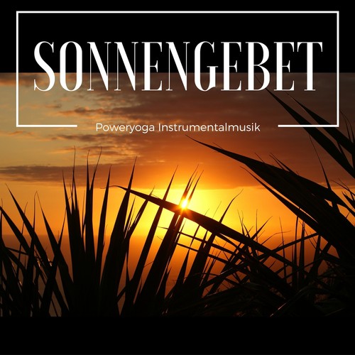 Sonnengebet - Poweryoga Instrumentalmusik, Tiefenentspannung Hintergrundmusik für Yoga Sonnengruß und Meditation