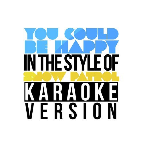 You Could Be Happy (In the Style of Snow Patrol) [Karaoke Version]