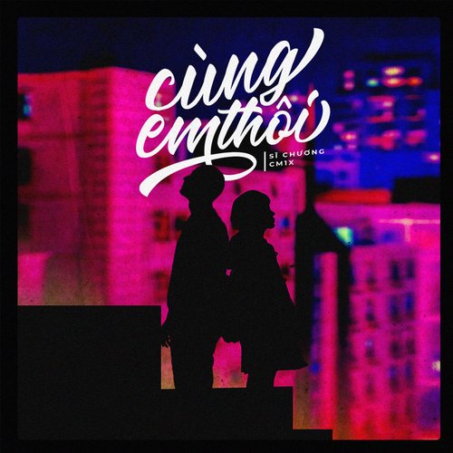 Cùng Em Thôi (feat. CM1X)