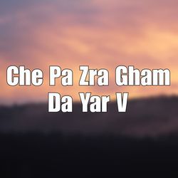Che Pa Zra Gham Da Yar V