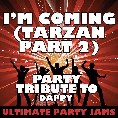 I'm Coming (Tarzan Part 2) [Party Tribute to Dappy]