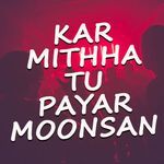Kar Mithha Tu Payar Moonsan