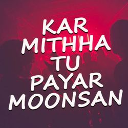 Kar Mithha Tu Payar Moonsan