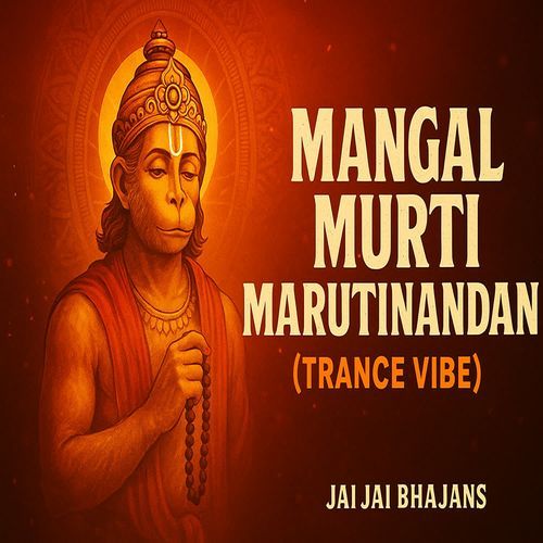 Mangal Murti Marutinandan (Trance Vibe)