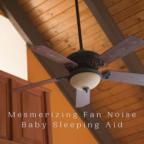 Mesmerizing Fan Noise Baby Sleeping Aid