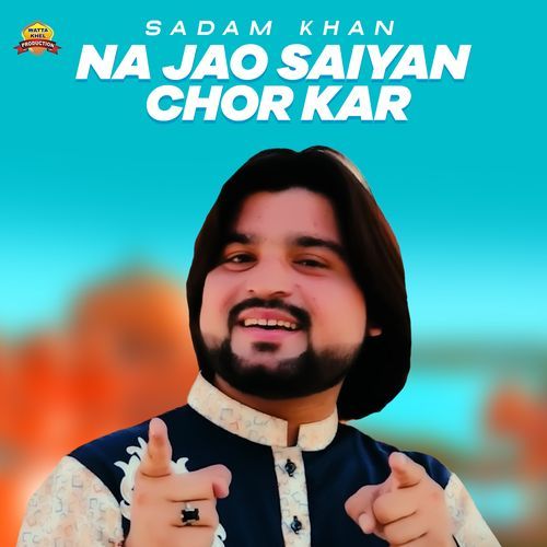 Na Jao Saiyan Chor Kar