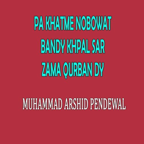 Pa Khatme Nobowat Bandy Khpal Sar Zama Qurban Dy