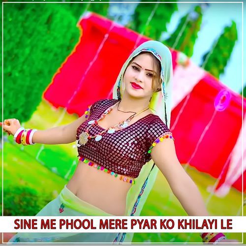 Sine Me Phool Mere Pyar Ko Khilayi Le