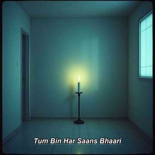 Tum Bin Har Saans Bhaari