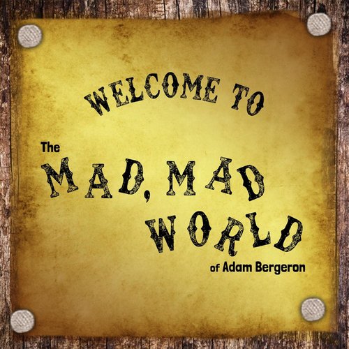 Welcome to the Mad, Mad World of Adam Bergeron