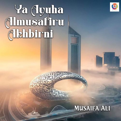 Ya Ayuha Almusafiru Akhbirni