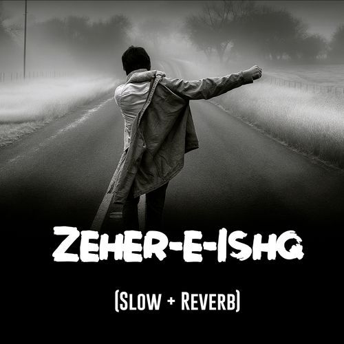 Zeher-E-Ishq (Slow + Reverb)