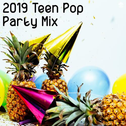 2019 Teen Pop Party Mix