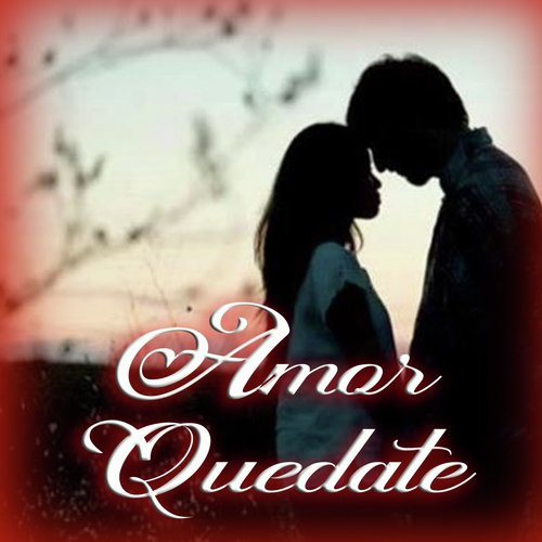 Amor Quedate