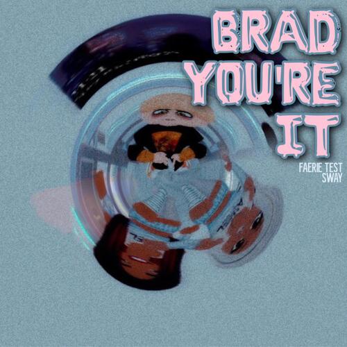 BRAD, YOU'RE IT (feat. Sway)