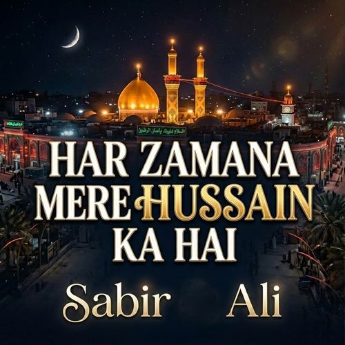 Har Zamana Mere Hussain Ka Hai