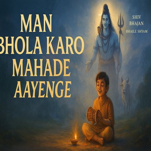 Man Bhola Karo Mahadev Aayenge