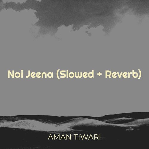 Nai Jeena (Slowed + Reverb)