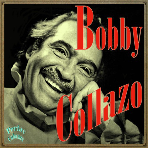 Perlas Cubanas: Bobby Collazo