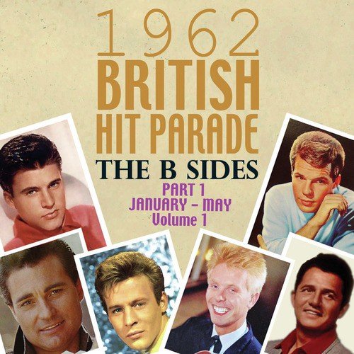 The 1962 British Hit Parade: The B Sides Pt. 1: Jan.-May, Vol. 1