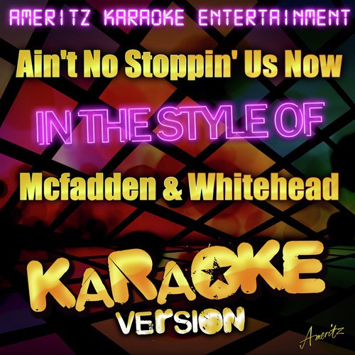 Ain't No Stoppin' Us Now (In the Style of Mcfadden & Whitehead) [Karaoke Version]