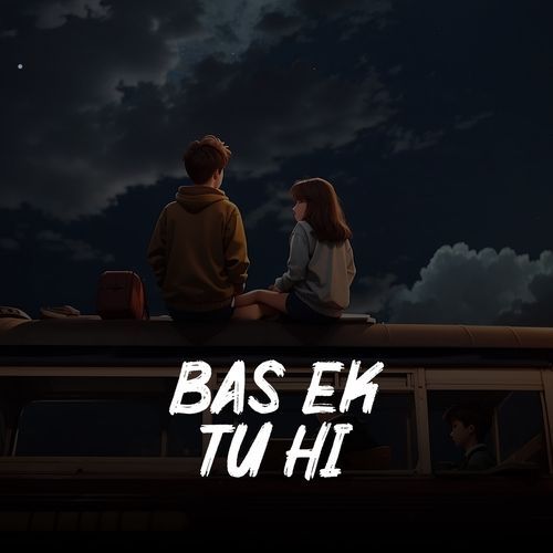 Bas Ek Tu Hi