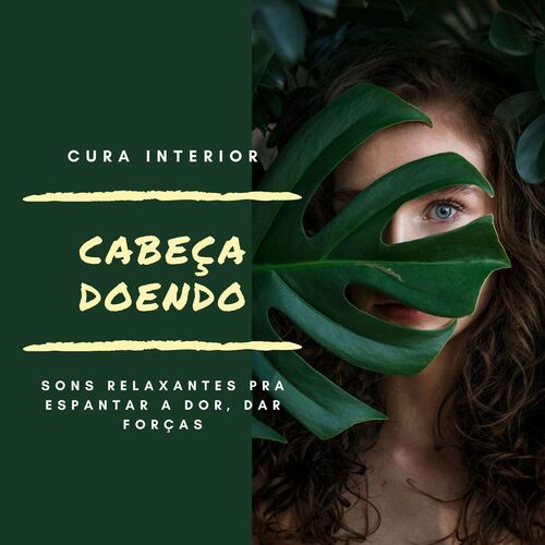 Cabeça Doendo: Sons Relaxantes pra Espantar a Dor, Dar Forças, Cura Interior