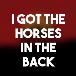 I Got the Horses in the Back