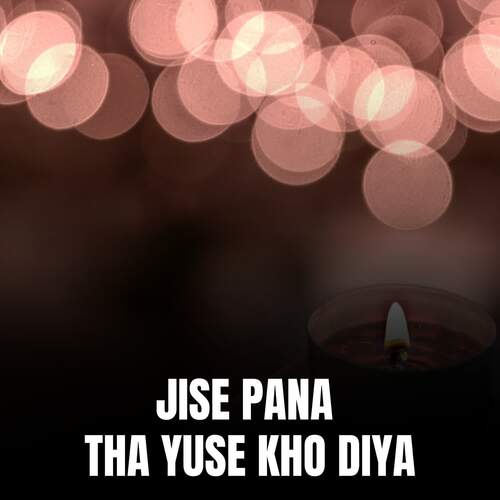 JISE PANA THA YUSE KHO DIYA