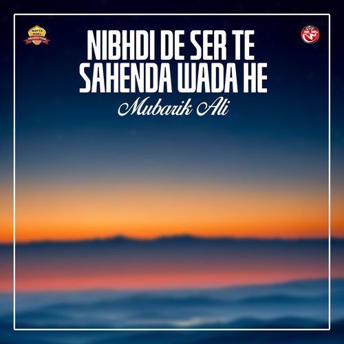Nibhdi De Ser Te Sahenda Wada he
