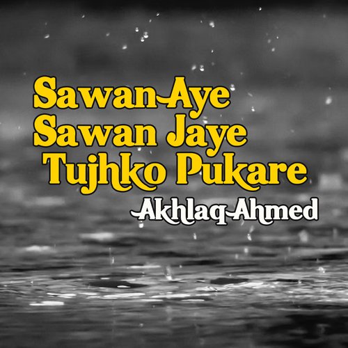 Sawan Aye Sawan Jaye Tujhko Pukare