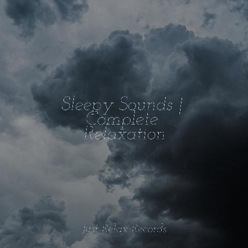 Sleepy Sounds | Complete Relaxation