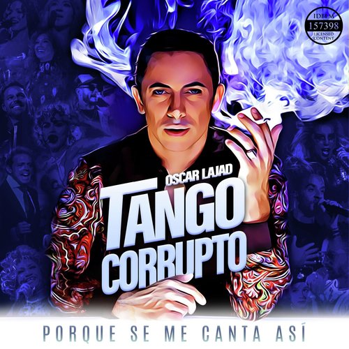 Tango Corrupto. Porque Se Me Canta Así.