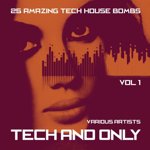 Tech and Only (25 Amazing Tech House Bombs), Vol. 1