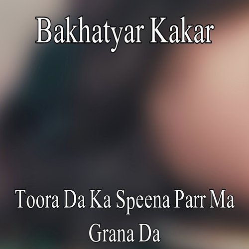 Toora Da Ka Speena Parr Ma Grana Da