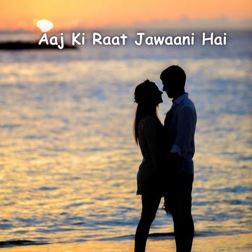 Aaj Ki Raat Jawaani Hai