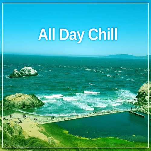 All Day Chill – Music for Relax, Long Calm, Chill Out Music