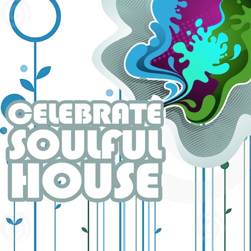 Celebrate Soulful House, Vol. 6 (Best of Loungy Chillhouse Tunes from Vocal to Deep House)