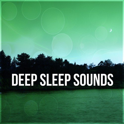 Deep Sleep Sounds – Sounds for Sleep, Calm Nature Sounds, Music for Baby Sleep, Just Relax_poster_image