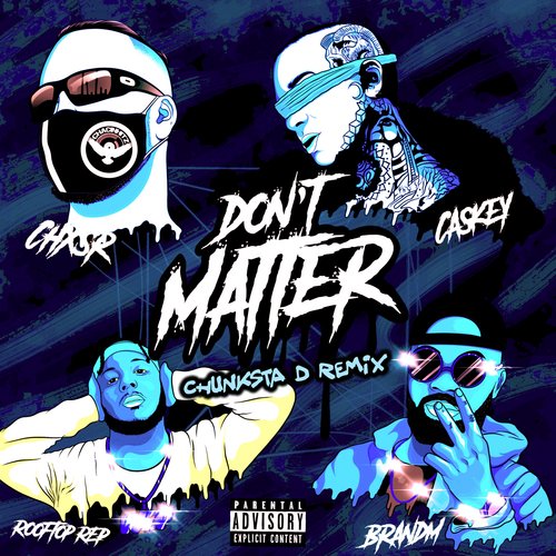 Don't Matter (feat. Caskey, Rooftop ReP & Brandm) (Chunksta D Remix) cover art