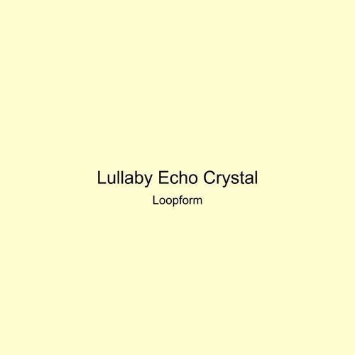 Lullaby Echo Crystal