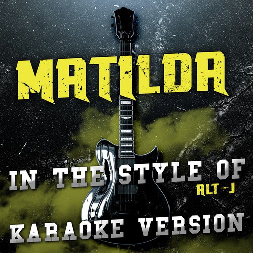 Matilda (In The Style Of Alt-J) [Karaoke Version] - Song Download.