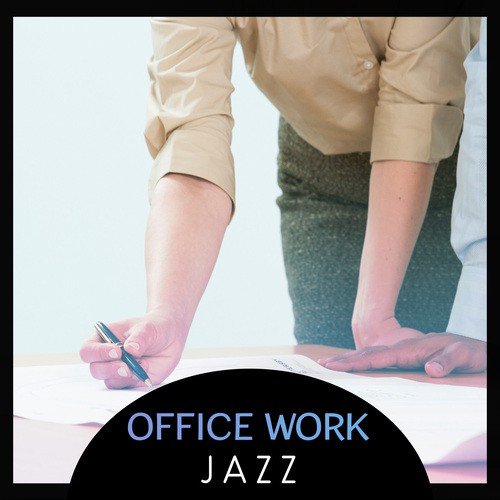Office Work Jazz – Feel Good, Relaxing Jazz Music, Smooth & Cool Jazz, Coffee Break Jazz, Office Jazz Relaxation, Take a Break & Relax