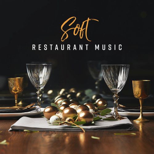 Soft Restaurant Music (Best Background for Elegant Party, Romantic Dinner & Wine Tasting)