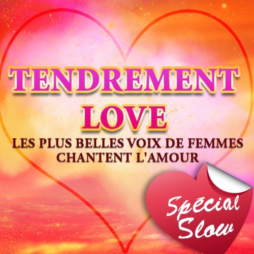 Tendrement Love - Les plus belles voix de femmes chantent l'Amour (Special Slow)