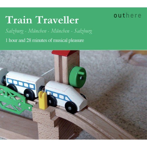 Train Traveller: Salzburg-München, München-Salzburg (1 Hour and 28 Minutes of Musical Pleasure)