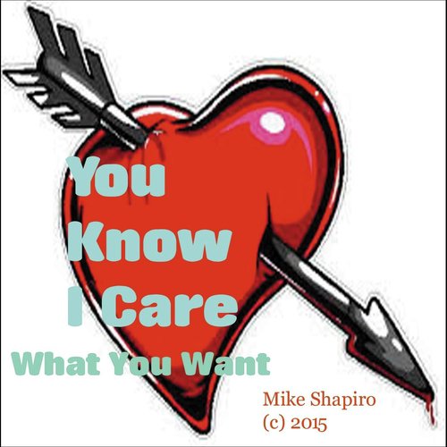 You Know I Care What You Want