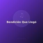 Bendición Que Llegó