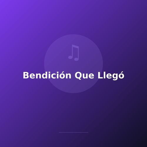 Bendición Que Llegó