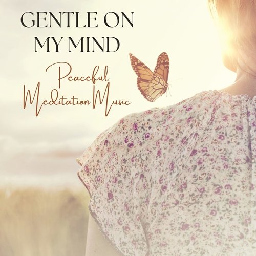 Gentle on My Mind - Peaceful Meditation Music